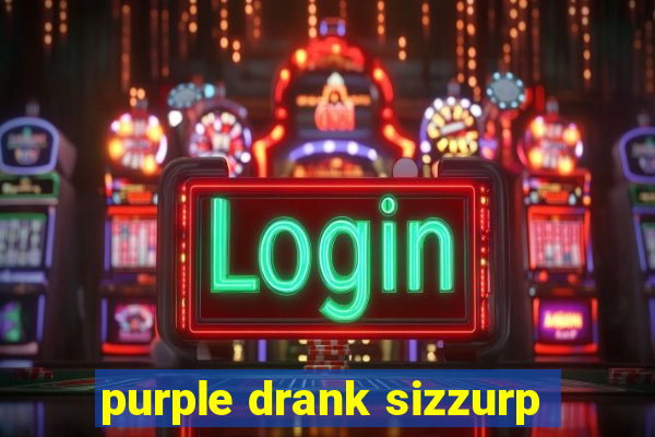 purple drank sizzurp